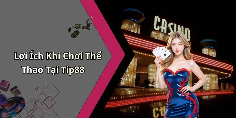 the-thao-tip88-kham-pha-the-gioi-giai-tri-dinh-cao-ngay-hom-nay