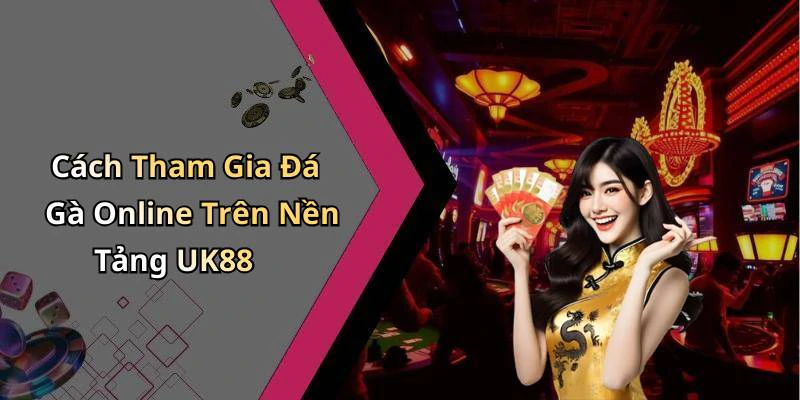 da-ga-uk88-kham-pha-the-gioi-giai-tri-dinh-cao-tai-day