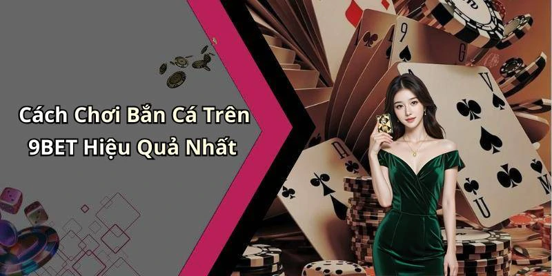 ban-ca-9bet-trai-nghiem-giai-tri-dinh-cao-tai-casino-truc-tuyen