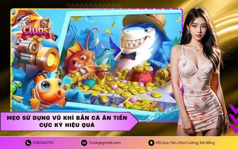 ban-ca-an-tien-7club-cach-choi-bat-nhip-va-quan-ly-dan