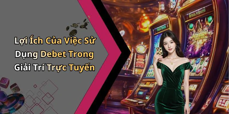 khuyen-mai-debet-nhan-ngay-uu-dai-doc-quyen-cho-giai-tri-truc-tuyen